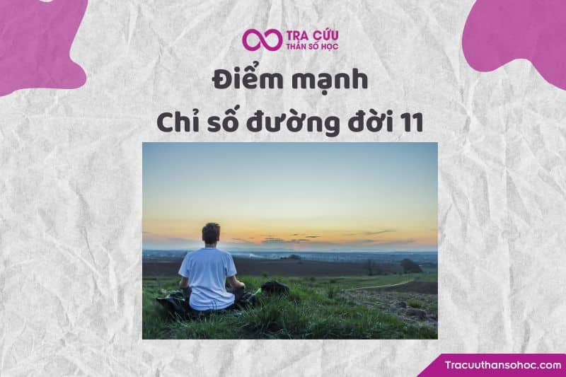 Điểm mạnh chỉ số đường đời 11 Điểm mạnh chỉ số đường đời 11