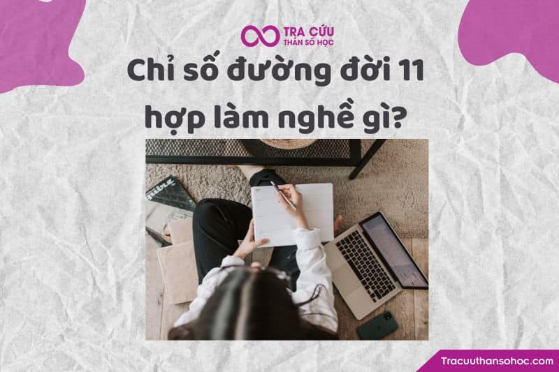 Chỉ số đường đời 11 hợp làm nghề gì? Chỉ số đường đời 11 hợp làm nghề gì?