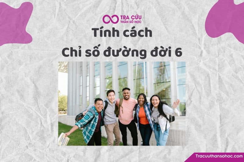 Tính cách của chỉ số đường đời 6 Tính cách của chỉ số đường đời 6