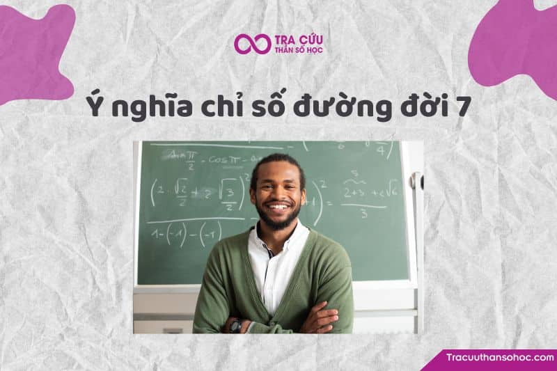 Chỉ số đường đời 7 là gì? Chỉ số đường đời 7 là gì?
