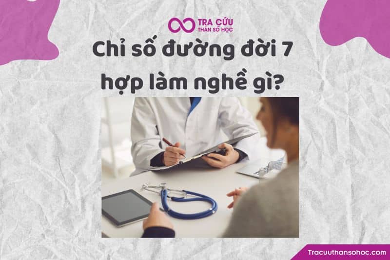 Chỉ số đường đời 7 hợp với nghề nào? Chỉ số đường đời 7 hợp với nghề nào?