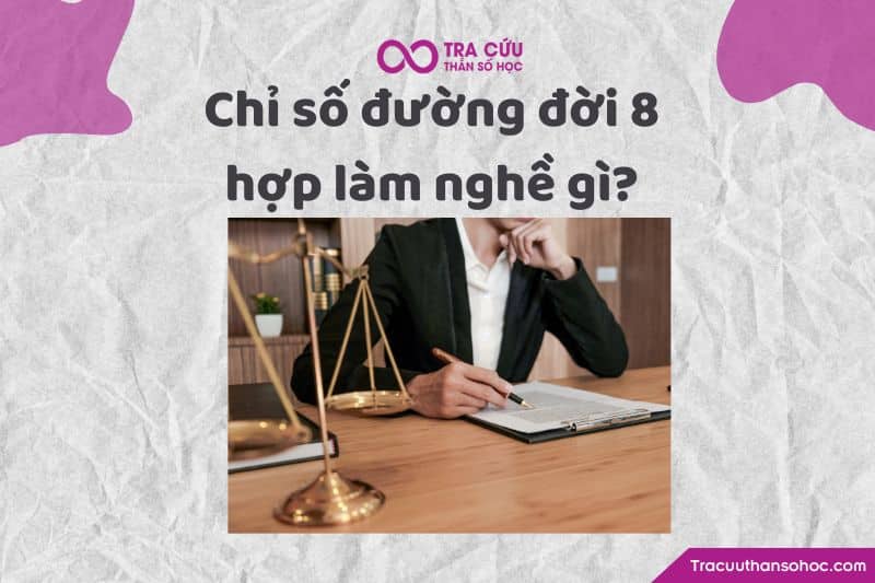 Chỉ số đường đời 8 hợp làm nghề nào? Chỉ số đường đời 8 hợp làm nghề nào?