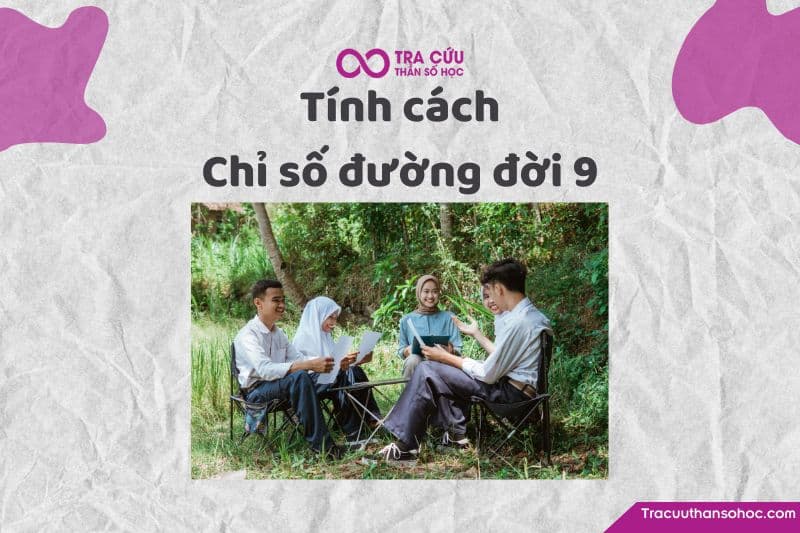 Tính cách của chỉ số đường đời 9 Tính cách của chỉ số đường đời 9