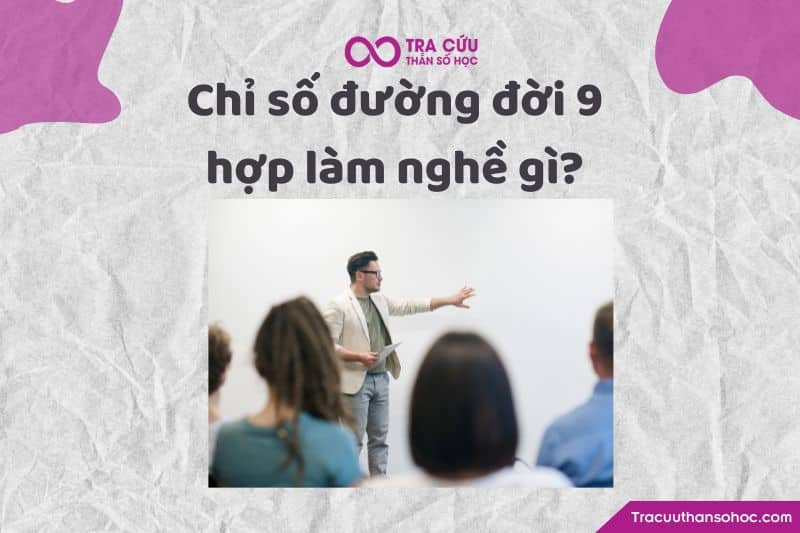 Nghề phù hợp với chỉ số đường đời 9 là gì? Nghề phù hợp với chỉ số đường đời 9 là gì?
