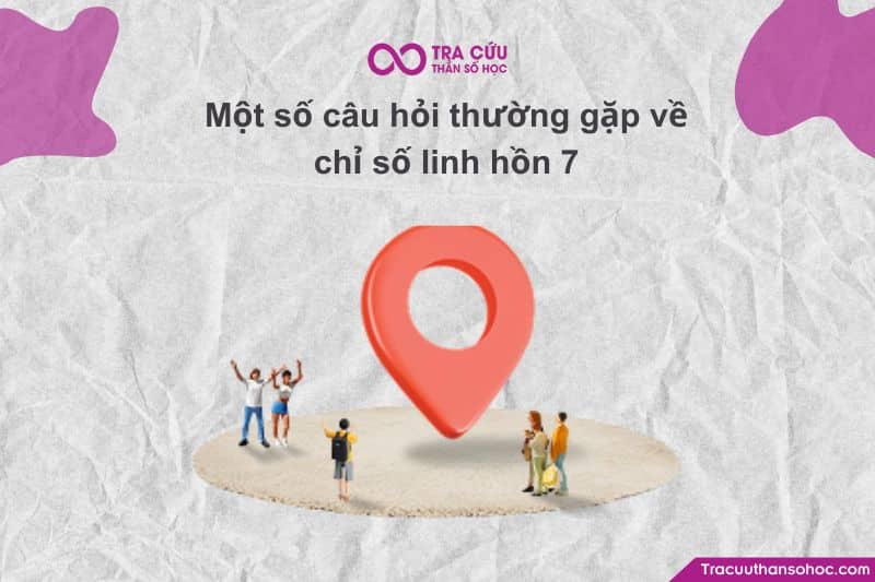 Một số câu hỏi thường gặp về chỉ số linh hồn 7