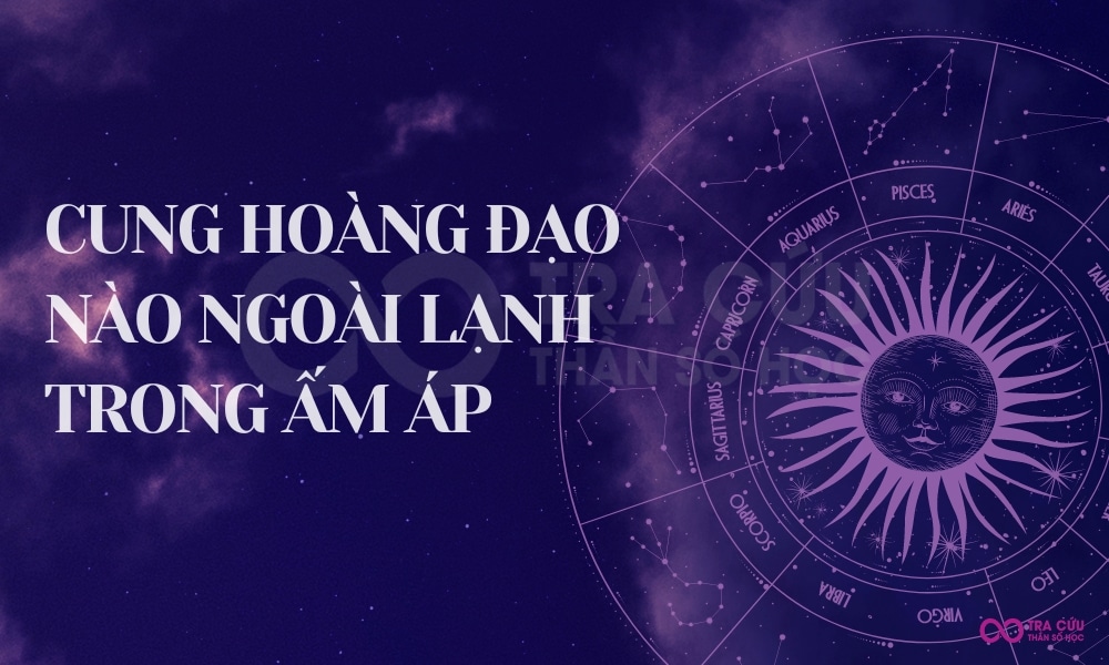 Cung hoàng đạo nào ngoài lạnh trong ấm áp? Kết quả khiến bạn bất ngờ 2 Cung hoàng đạo nào ngoài lạnh trong ấm áp