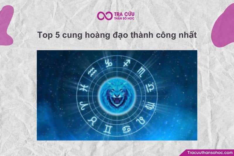 Top 5 cung hoàng đạo thành công nhất Top 5 cung hoàng đạo thành công nhất