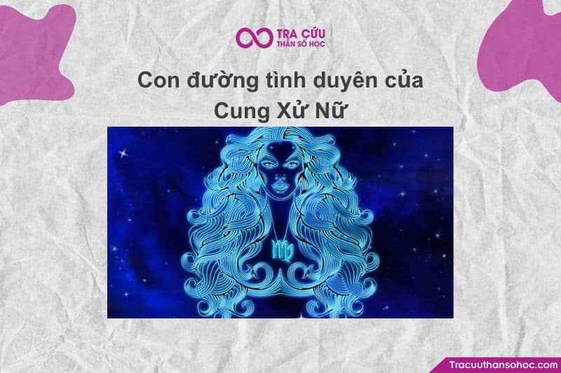 Cung Xử Nữ (Virgo) – biểu tượng của sự tận tụy, lý trí và chu đáo Cung Xử Nữ (Virgo) – biểu tượng của sự tận tụy, lý trí và chu đáo