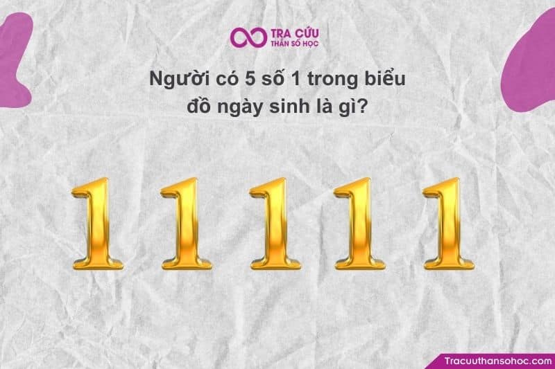 Khám phá đặc điểm người có 5 số 1 trong biểu đồ ngày sinh 1 Khi số 1 xuất hiện tới 5 lần, đây là dạng năng lượng cái tôi cực mạnh và rất hiếm