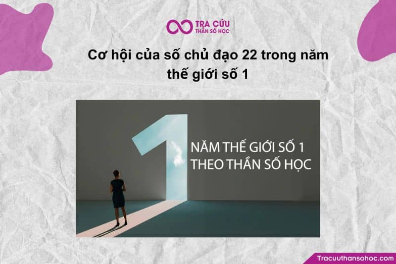 Số chủ đạo 22 trong năm thế giới số 1 - Cơ hội và thách thức 9 Cơ hội của số chủ đạo 22 trong năm thế giới số 1