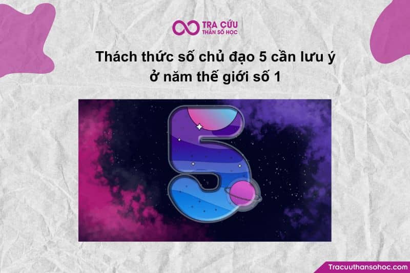 Thách thức số chủ đạo 5 cần lưu ý ở năm thế giới số 1 Thách thức số chủ đạo 5 cần lưu ý ở năm thế giới số 1