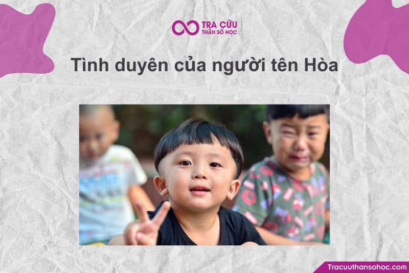 Tình duyên của người tên Hòa thường gắn với hình ảnh chân thành, chung thủy và giàu tình cảm, luôn cố gắng dung hòa, gìn giữ mối quan hệ yên ấm; tuy nhiên, vì quá hy sinh và đặt người khác lên trên bản thân nên đôi khi dễ chịu thiệt hoặc bị tổn thương nếu đối phương không thấu hiểu. Tình duyên của người tên Hòa thường gắn với hình ảnh chân thành, chung thủy và giàu tình cảm, luôn cố gắng dung hòa, gìn giữ mối quan hệ yên ấm; tuy nhiên, vì quá hy sinh và đặt người khác lên trên bản thân nên đôi khi dễ chịu thiệt hoặc bị tổn thương nếu đối phương không thấu hiểu.