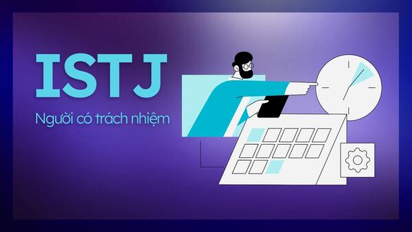Nhóm tính cách ISTJ trong MBTI có đặc điểm gì? Xu hướng phát triển nghề nghiệp và các mối quan hệ 1 Tính cách ISTJ trong MBTI là gì?